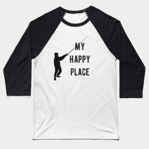 Fishing is my Happy Place Baseball T-Shirt by AlondraHanley